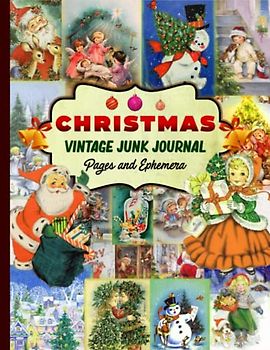 Christmas Vintage Junk Journal Pages And Ephemera: Christmas Themed Piece Collection of Authentic Ephemera for Junk Journals, Collage and Many Paper Crafts