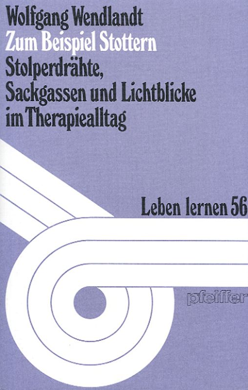 Zum Beispiel Stottern. Stolperdrähte, Sackgassen und Lichtblicke im Therapiealltag