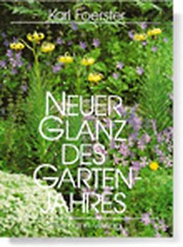 Neuer Glanz des Gartenjahres. Bilder, Berichte und Erfahrungstabellen aus dem Leben der winterhart ausdauernden Gewächse des Gartens