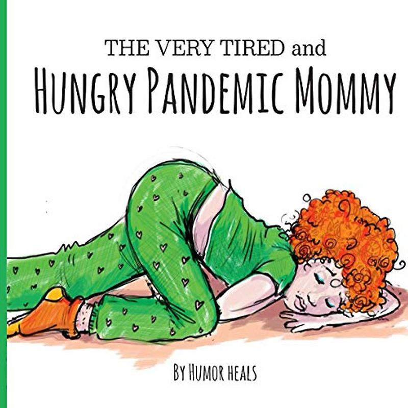 The Very Tired and Hungry Pandemic Mommy (Humor Heals Us Parodies, Band 2)