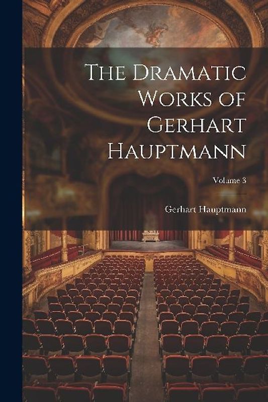 The Dramatic Works of Gerhart Hauptmann; Volume 3