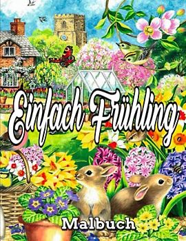 Einfach Frühling Malbuch: Ein Malbuch für Erwachsene, einfach, Frühling / verschiedene Malvorlagen / erstaunliche Malvorlagen für den Frühling, schöne Designs, 100 Seiten, 8,5 x 11 / für Erwachsene