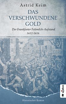 Das verschwundene Gold. Der Frankfurter Fettmilch-Aufstand 1612–1616