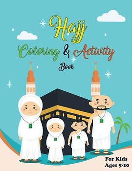 Hajj Coloring & Activity Book for Kids Ages 5-10: Coloring pages, Mazes, and Word Search Puzzles | Step-by-step guide to Perform Hajj Correctly | Islamic pilgrimage reading book