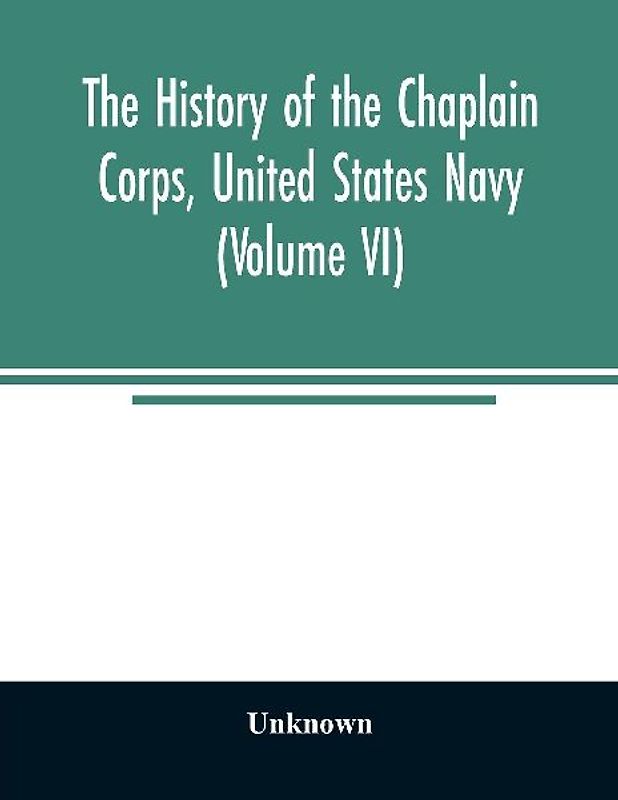 The history of the Chaplain Corps, United States Navy (Volume VI)