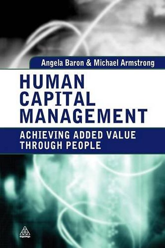 Human Capital Management: Achieving Added Value Through People - Baron, Angela