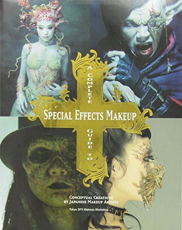 A Complete Guide to Special Effects Makeup (Tokyo Sfx Makeup Workshop) - Tokyo SFX Makeup Workshop