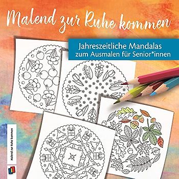Jahreszeitliche Mandalas zum Ausmalen für Senioren und Seniorinnen (Malend zur Ruhe kommen)