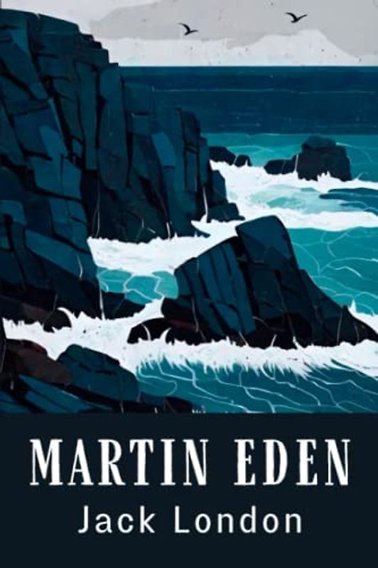Martin Eden: The 1909 Jack London American Classic
