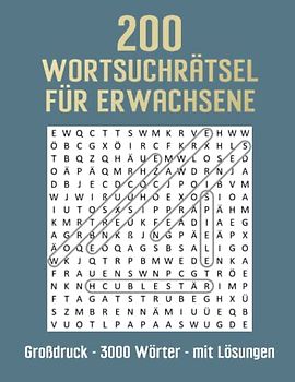 200 Wortsuchrätsel für Erwachsene - Großdruck - 3000 Wörter - mit Lösungen: Suchsel Rätselbuch für anspruchsvolle Denksportler und Senioren