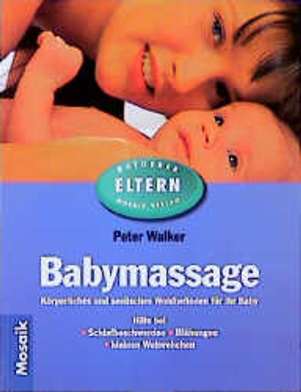 Babymassage. Körperliches und seelisches Wohlbefinden für Ihr Baby