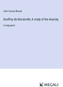 Geoffrey de Mandeville; A study of the Anarchy