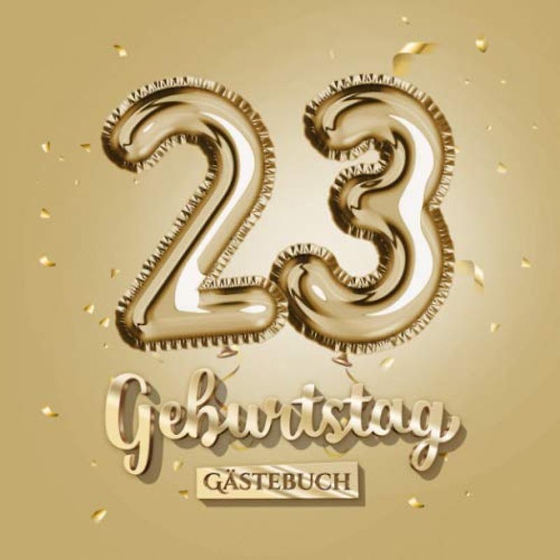 23 Geburtstag - Gästebuch: Gold Deko zum 23.Geburtstag - 23 Jahre Geschenk für Männer oder Frauen - Goldene Partydeko - Buch für Glückwünsche und Fotos der Gäste
