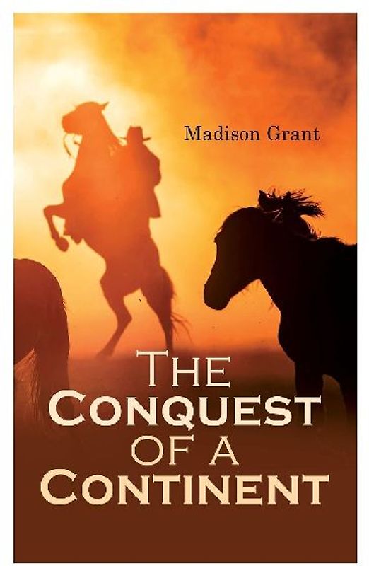 The Conquest of a Continent; or, The Expansion of Races in America