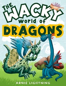 The Wacky World of Dragons: Laugh-Out-Loud Dragon Stories filled with Laughter, Friendship, and Magical Discoveries for Kids Ages 6-8 | Includes Dragon Coloring Pages