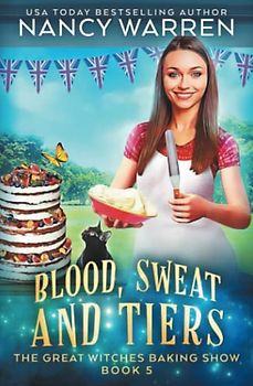 Blood, Sweat and Tiers: A paranormal culinary cozy mystery (The Great Witches Baking Show, Band 5)