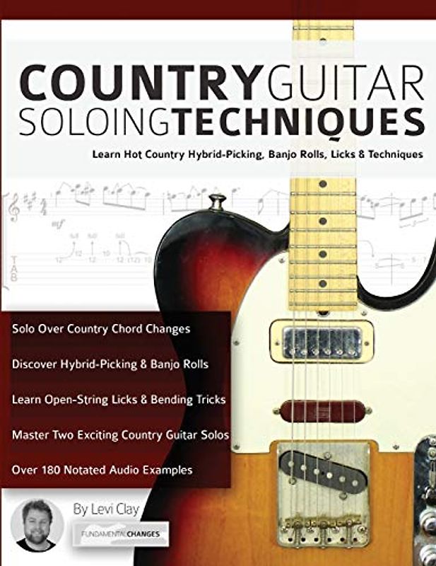 Country Guitar Soloing Techniques: Learn Hot Country Hybrid-Picking, Banjo Rolls, Licks & Techniques (Learn How to Play Country Guitar, Band 3)