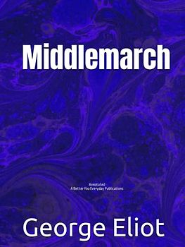 Middlemarch, The 1871 English Literary Classic, Annotated: Experience comfortable reading with this latest edition, featuring larger text and expert editing.