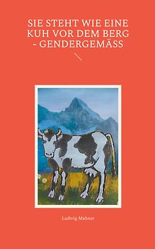 Sie steht wie eine Kuh vor dem Berg - gendergemäß