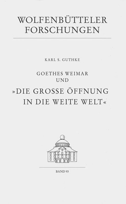 Goethes Weimar und "Die grosse Öffnung in die weite Welt"