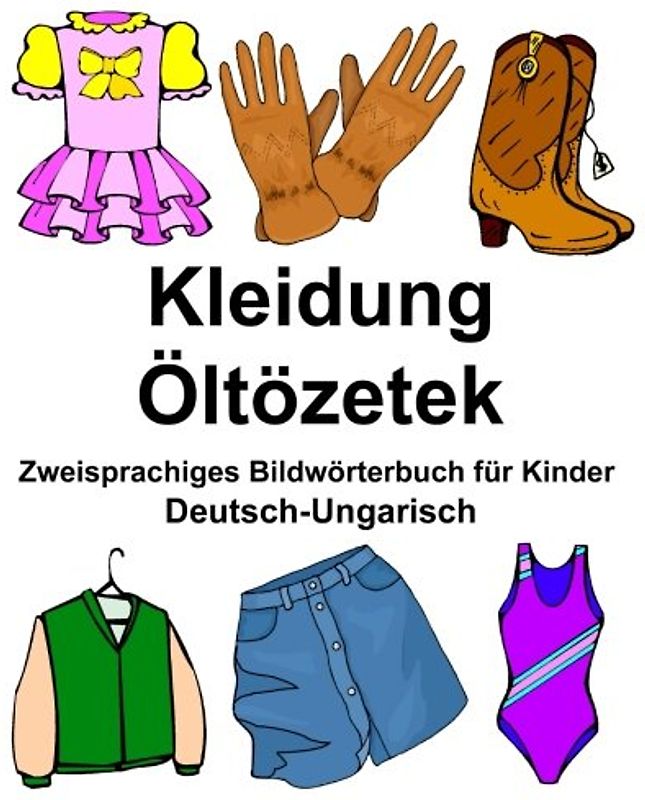 Deutsch-Ungarisch Kleidung/Öltözetek Zweisprachiges Bildwörterbuch für Kinder (FreeBilingualBooks.com)