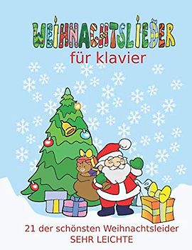 Weihnachtslieder für Klavier: Das Kinder-Weihnachtsalbum mit den beliebtesten Weihnachtslieder in sehr leichter Fassung fur Klavier / Keyboard