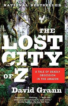 The Lost City of Z: A Tale of Deadly Obsession in the Amazon (Vintage Departures) - Grann, David