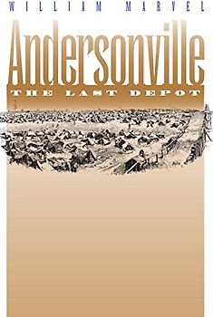Andersonville: The Last Depot (Civil War America) - William Marvel