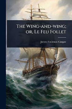 The Wing-and-wing; or, Le Feu Follet