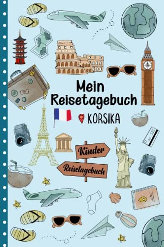 Reisetagebuch Korsika für Kinder: Frankreich Kinder Reise Aktivitätsbuch & Urlaubstagebuch zum Ausfüllen,Eintragen,Malen,Einkleben für Ferien & Urlaub & Unterwegs A5