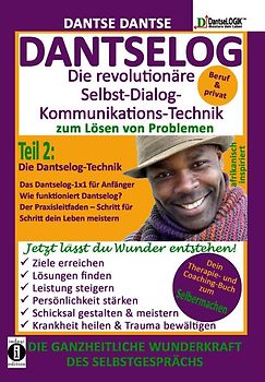 DANTSELOG – Die revolutionäre Selbst-Dialog-Kommunikations-Technik zum Lösen von Problemen. Teil 2: Die Dantselog-Technik für Anfänger