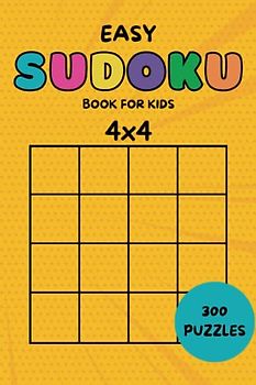 Easy 4x4 Sudoku for Kids: 300 Large Print Easy Sudoku Puzzles For Kids And Beginners with Solutions at the Back