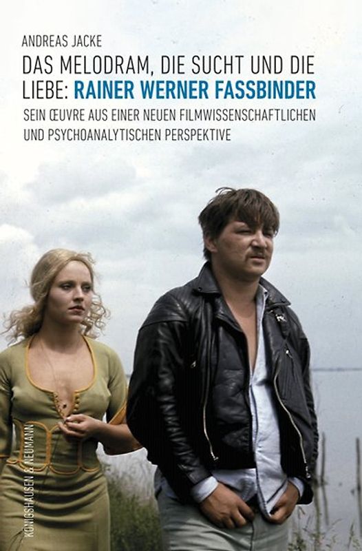 Das Melodram, die Sucht und die Liebe: Rainer Werner Fassbinder