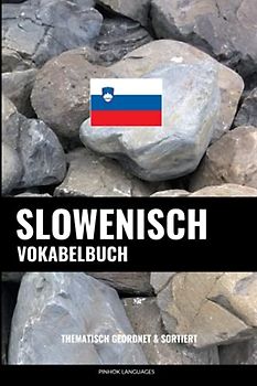 Slowenisch Vokabelbuch: Thematisch Gruppiert & Sortiert