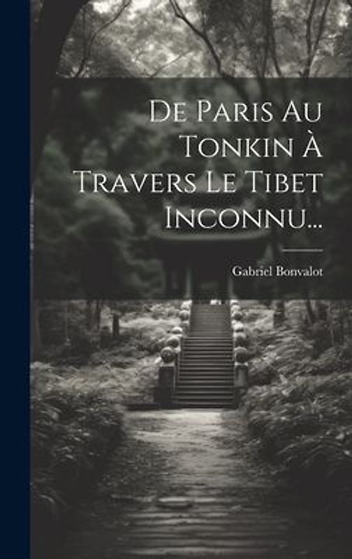De Paris Au Tonkin À Travers Le Tibet Inconnu...