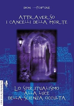 Attraverso i cancelli della morte-Lo spiritualismo alla luce della scienza occulta