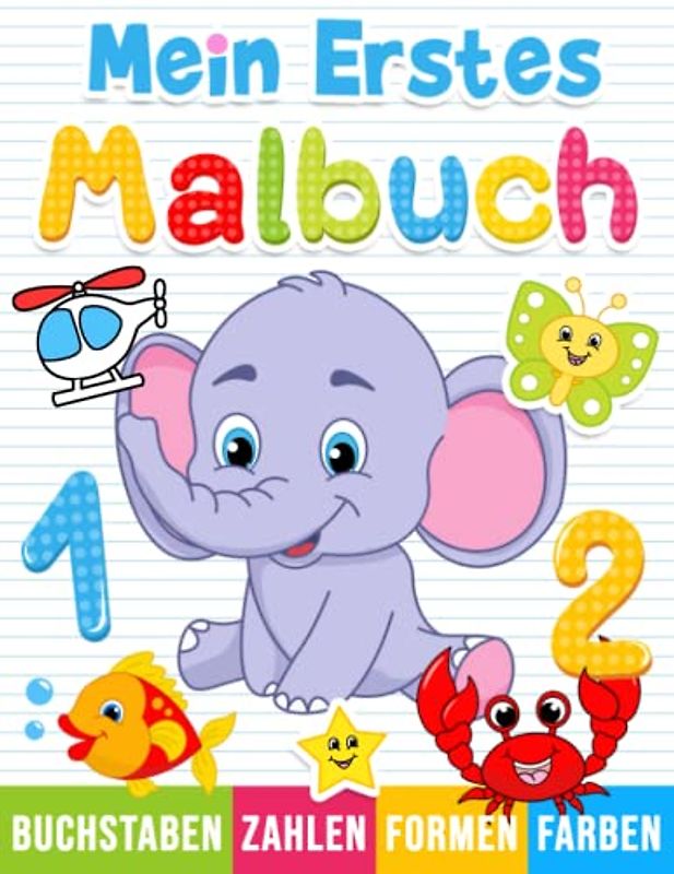 Mein Erstes Malbuch: Zahlen, Buchstaben, Formen und Tiere zum Ausmalen für Kinder ab 1 Jahr