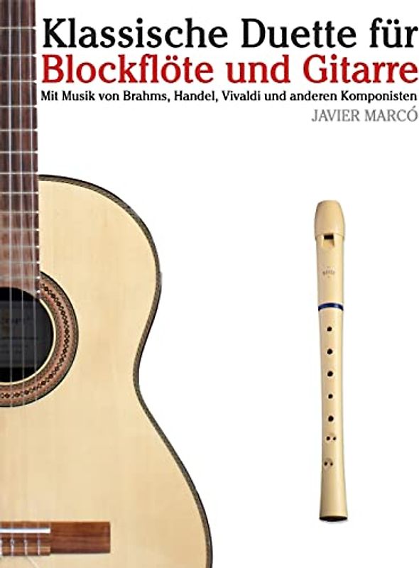 Klassische Duette für Blockflöte und Gitarre: Blockflöte für Anfänger. Mit Musik von Brahms, Handel, Vivaldi und anderen Komponisten