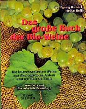 Das grosse Buch der Bio-Weine. Die besten Weine aus ökologischem Anbau und wo man sie kauft