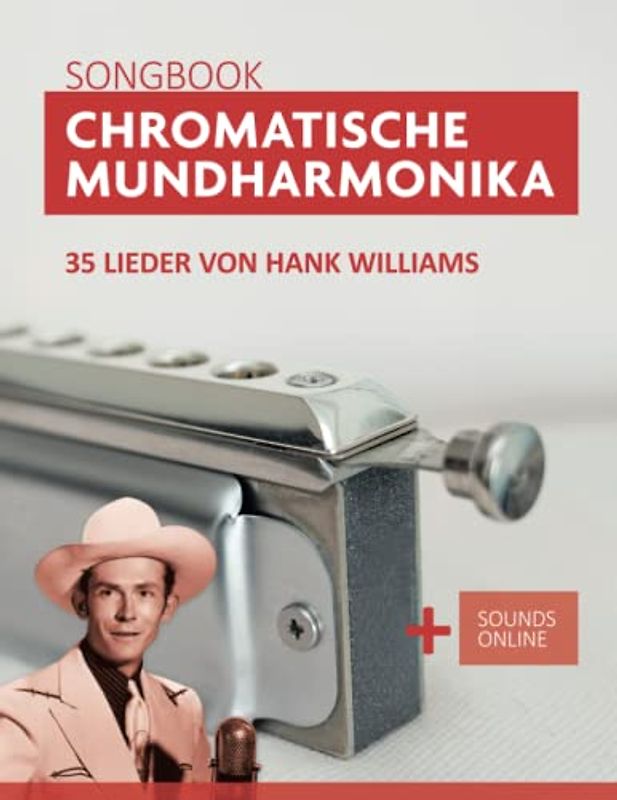 Chromatische Mundharmonika Songbook - 35 Lieder von Hank Williams: + Sounds online (Liederbücher für die chromatische Mundharmonika)