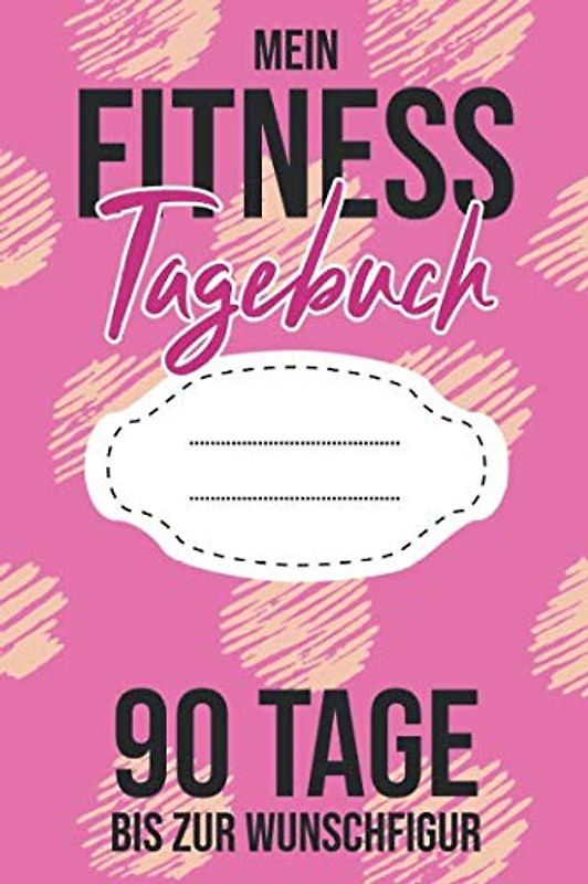 Mein Fitness Tagebuch 90 Tage Bis Zur Wunschfigur: Diät Tagebuch - Abnehmtagebuch für Frauen zum Ausfüllen - Zum Eintragen der täglichen Ernährung, Training und Sport zur Motivation
