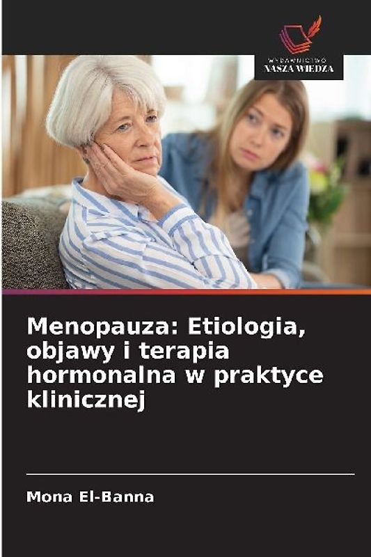Menopauza: Etiologia, objawy i terapia hormonalna w praktyce klinicznej