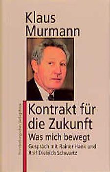 Klaus Murmann. Kontrakt für die Zukunft. Was mich bewegt