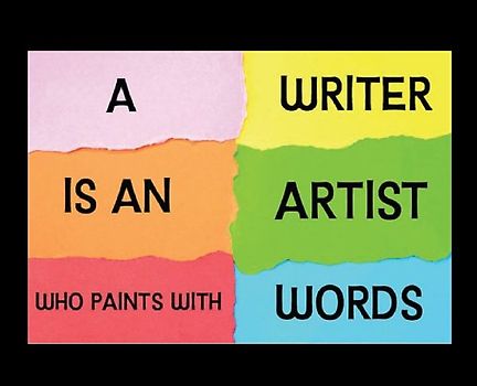 Writer Is an Artist Who Paints with Words