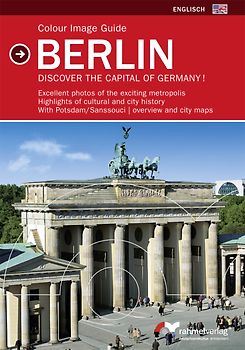 Colour Image Guide Berlin (Englische Ausgabe) Discover the Capital of Germany!. Excellent photos of the exciting metropolis, Highlights of cultural and city history, with Potsdam/Sanssouci, overview and city maps