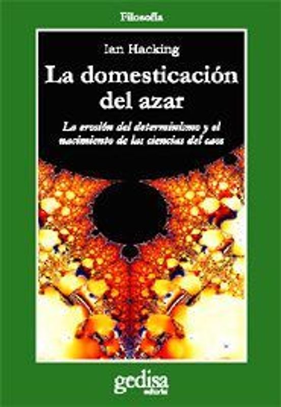 La domesticación del azar : La erosión del determinismo y el nacimiento de las ciencias del caos