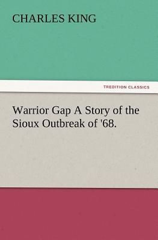 Warrior Gap A Story of the Sioux Outbreak of '68.