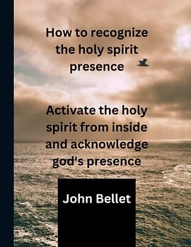 How to recognize the holy spirit presence: Activate the holy spirit from inside and acknowledge god's presence