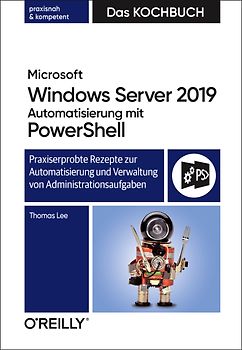 Microsoft Windows Server 2019 Automatisierung mit PowerShell – Das Kochbuch