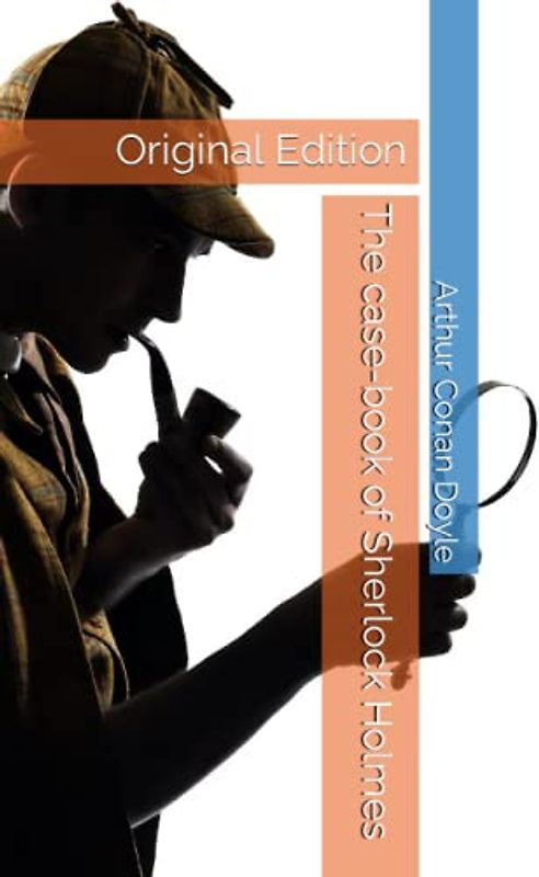 The case-book of Sherlock Holmes: Original Edition